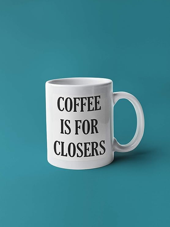 Coffee is for Closers Coffee Mug | 11-Ounce Ceramic Mug | Funny Salesman Gift | CM1027