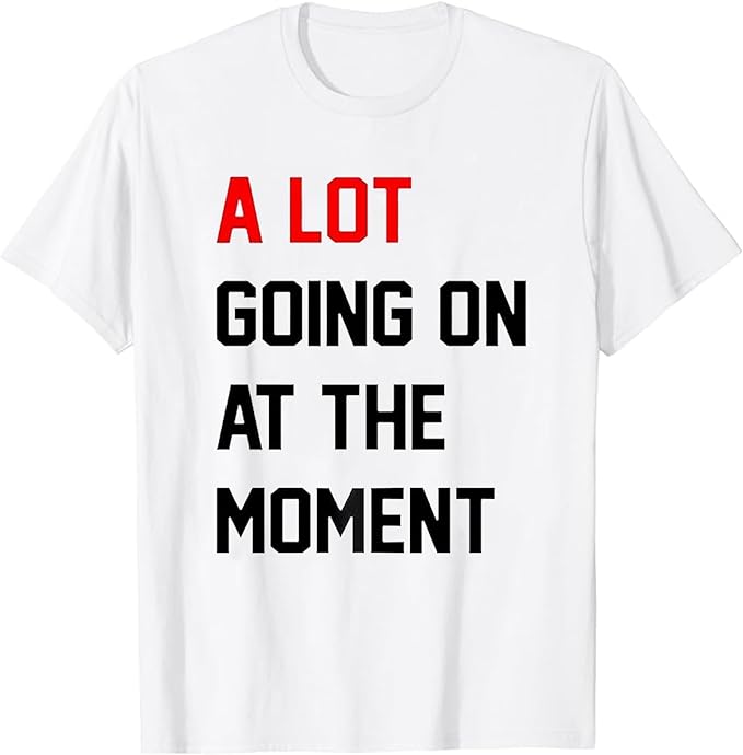 Taylor Not A Lot Going On at The Moment Shirt E.RAS Tour Swiftiess  Merch Concert 1989 Album T-Shirt for Men Women White