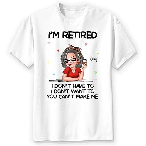 Personalized I’m Retired You Can’t Make Me Retirement Shirt Custom Retired Shirt For Mom Grandma Mama Nana