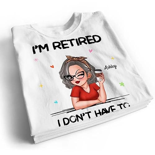 Personalized I’m Retired You Can’t Make Me Retirement Shirt Custom Retired Shirt For Mom Grandma Mama Nana